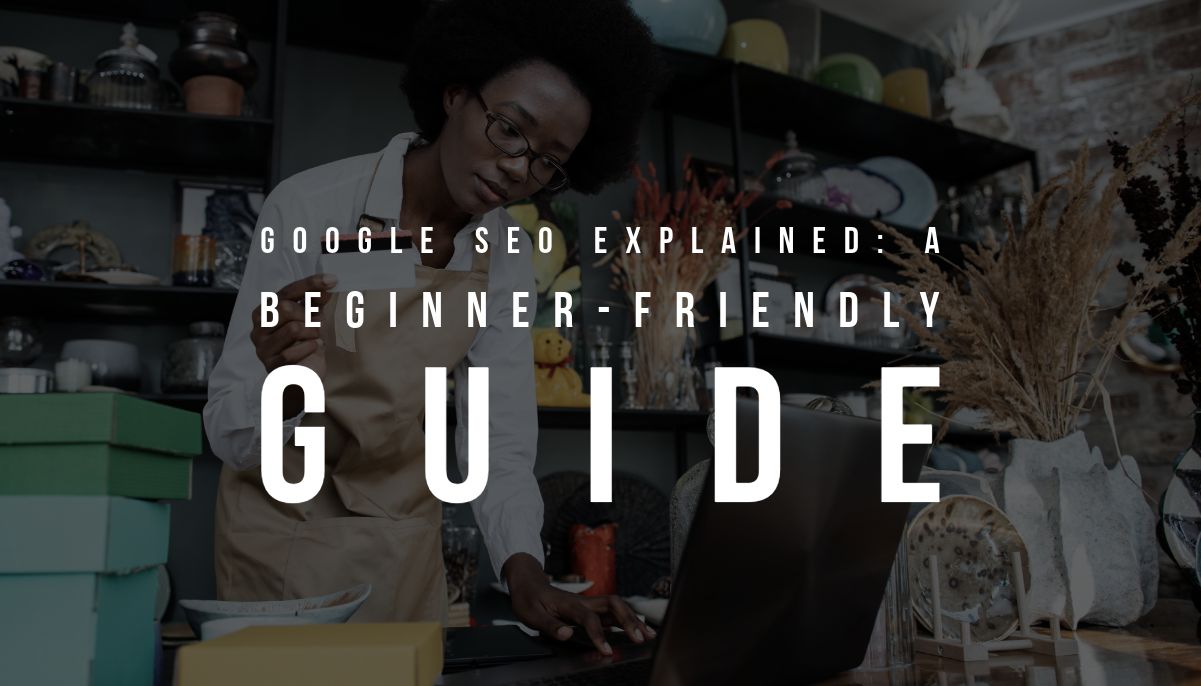 Google Seo Explained: A Beginner-Friendly Guide 1 Seo Google Explained